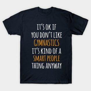 Gymnastics Funny Gift Idea | It's Ok If You Don't Like Gymnastics T-Shirt